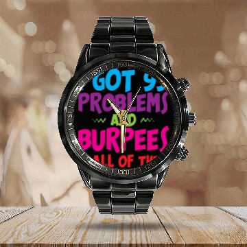 Discover I Got 99 Problems And Burpees Is All Of Them 3 Calendar Steel Band Watch
