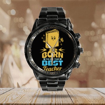 Discover Born To Be The Best Teacher Calendar Steel Band Watch