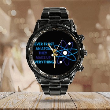 Discover Chemistry Pun Science Teacher Never Trust An Atom Calendar Steel Band Watch