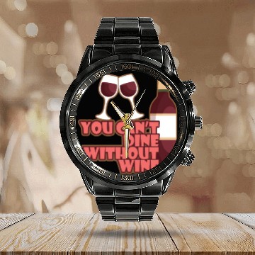 Discover You Cant Dine Without Wine Alcohol Calendar Steel Band Watch