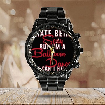 Discover Funny Dance Teacher I Hate Being Sexy Ballroom Calendar Steel Band Watch
