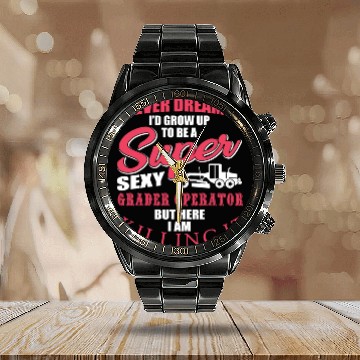 Discover Super Sexy Grader Operator Calendar Steel Band Watch