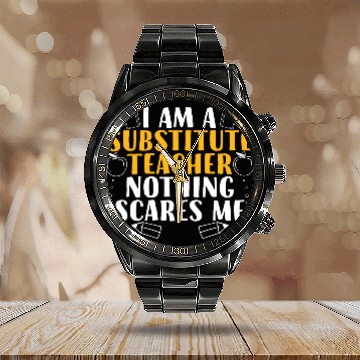 Discover I Am a Substitute Teacher Nothing Scares Me Calendar Steel Band Watch