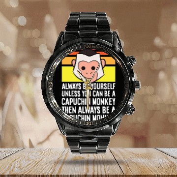Discover Always Be Yourself Unless You Can Be A Capuchin Calendar Steel Band Watch