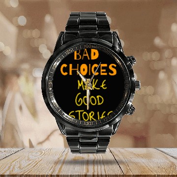 Discover bad choices make good stories Calendar Steel Band Watch