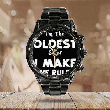 Discover I'm The Oldest Sister I Make The... Calendar Steel Band Watch