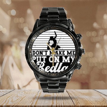 Discover Don't Make Me Put On My Bedlah - Belly Dance Calendar Steel Band Watch