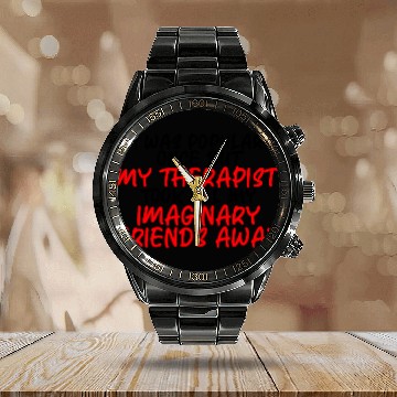 Discover My Therapist Took All My Imaginary Friends Away 3 Calendar Steel Band Watch