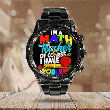 Discover I'm a math teacher of course I have problems - Calendar Steel Band Watch