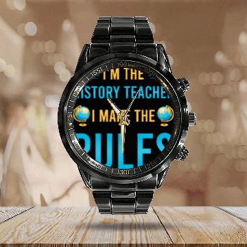 Discover I'm the History Teacher I make the rules Calendar Steel Band Watch