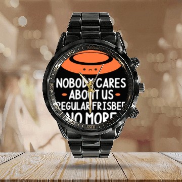 Discover Nobody Cares About Us Regular Frisbee No More Calendar Steel Band Watch