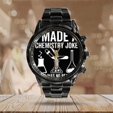 Discover I Made a Chemistry Joke There Was No Reaction Calendar Steel Band Watch