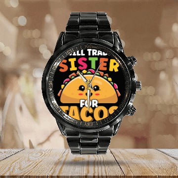 Discover Will Trade Sister For Tacos Lover Cute Funny Calendar Steel Band Watch