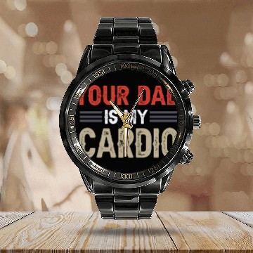 Discover Your Dad Is My Cardio Gym Exercise Humorous Calendar Steel Band Watch