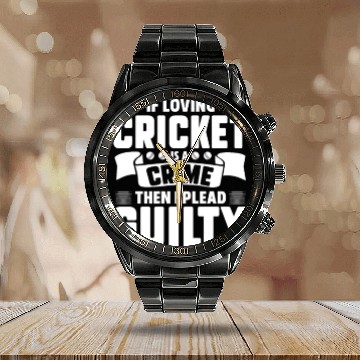 Discover If Loving Cricket Is A Crime Then I Plead Guilty Calendar Steel Band Watch