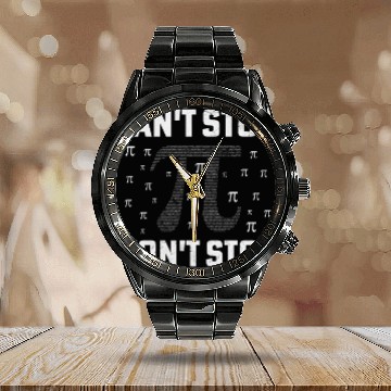 Discover Can't Stop Pi Won't Stop Math Pi Day Funny Maths C Calendar Steel Band Watch