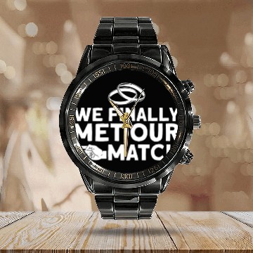 Discover We Finally Met Our Match - Bride Groom Matching Calendar Steel Band Watch
