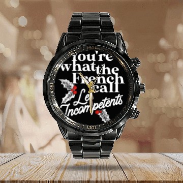 Discover You're What The French Call Les Incompetents Calendar Steel Band Watch