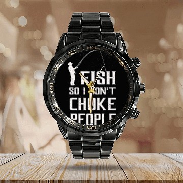 Discover I Fish So I Dont Choke People Funny Sayings Calendar Steel Band Watch