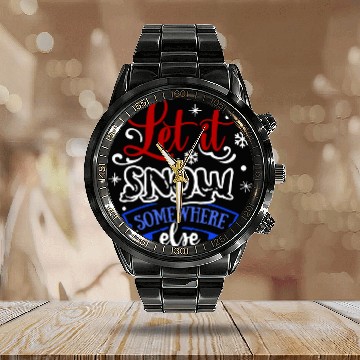 Discover Let It Snow Somewhere Else Funny Snowy Wintertime Calendar Steel Band Watch