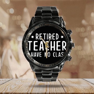 Discover Retired Teacher I Have No Class Calendar Steel Band Watch