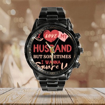 Discover I Love My Husband But Sometimes I Wanna Square Up Calendar Steel Band Watch