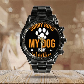 Discover Sorry Boys My Dog is my Valentine Calendar Steel Band Watch