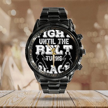 Discover Fight Until The Belt Turns Black MMA Black Belt Calendar Steel Band Watch