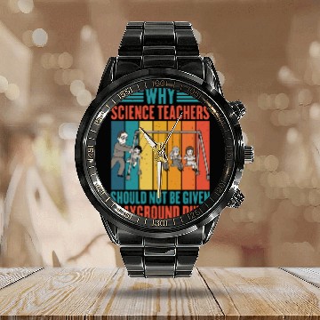 Discover Science Teachers Should Not Given Playground Duty4 Calendar Steel Band Watch
