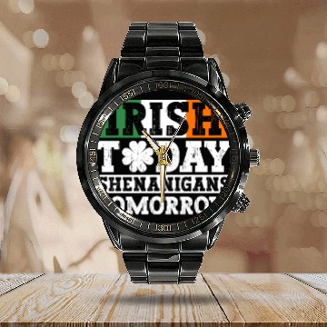 Discover Irish Today Shenanigans Tomorrow - St Patricks Day Calendar Steel Band Watch