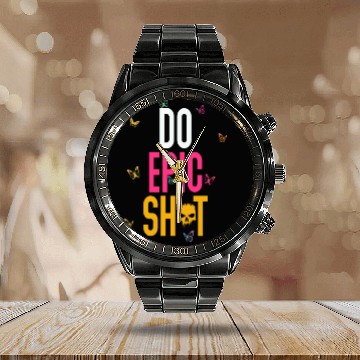 Discover Funny sayings - DO EPIC SHIT Calendar Steel Band Watch
