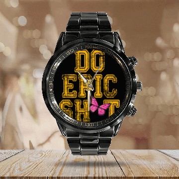 Discover Funny sayings - DO EPIC SHIT Calendar Steel Band Watch