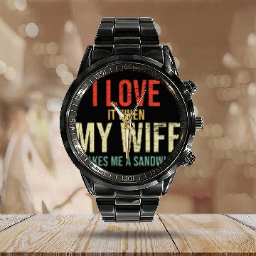 Discover I Love It When My Wife makes me a sandwich Calendar Steel Band Watch