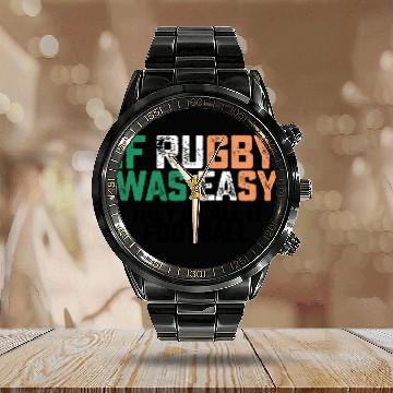 Discover If Rugby Was Easy Theyd Call It Football Calendar Steel Band Watch