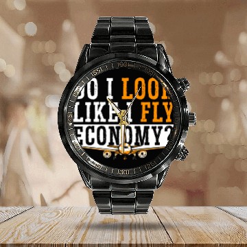 Discover Do I Look Like I Fly Economy First Class Frequent Calendar Steel Band Watch