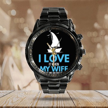 Discover I Love It When My Wife Lets Me Go Sailing Ship Calendar Steel Band Watch