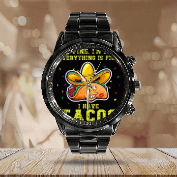 Discover its fine im fine I have tacos Calendar Steel Band Watch