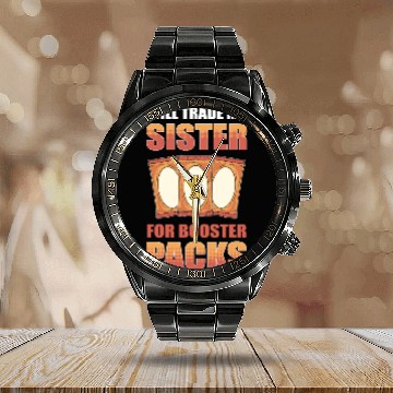 Discover Will Trade My Sister for Booster Packs Trading Calendar Steel Band Watch