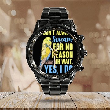 Discover I Don't Always Scream For No Reason Oh Wait Calendar Steel Band Watch