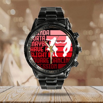 Discover I Kinda Have Slight Square Dance Obsession Country Calendar Steel Band Watch
