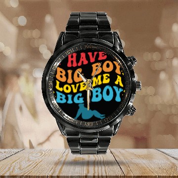 Discover I Have A Big Boy Love Me A Big Boy Apparel Calendar Steel Band Watch