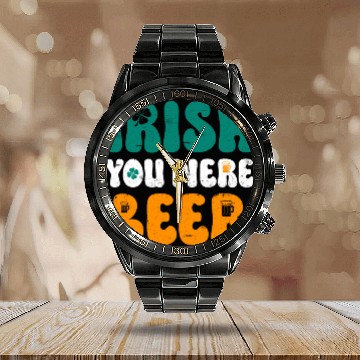 Discover Irish you were Beer St Patrick's Day Calendar Steel Band Watch