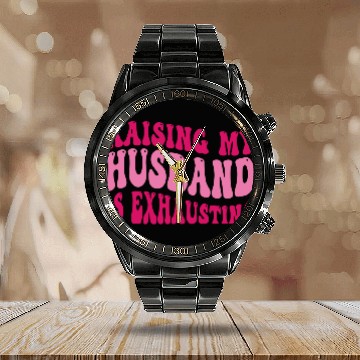 Discover Funny Wife Calendar Steel Band Watch Raising My Husband Is Exhausting