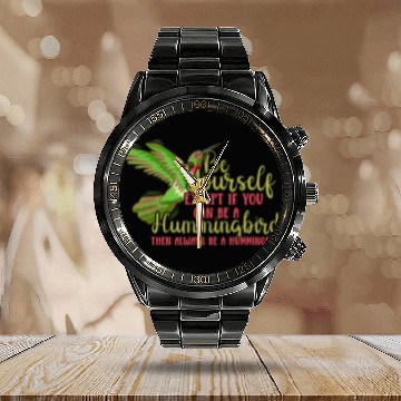 Discover Hummingbirds Flower Lover Always Be A Hummingbird Calendar Steel Band Watch