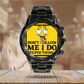 Discover Caution Dont Follow Me I Do Stupid Things Calendar Steel Band Watch
