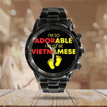 Discover I'm so adorable I must be Vietnamese Funny Vietnam Calendar Steel Band Watch