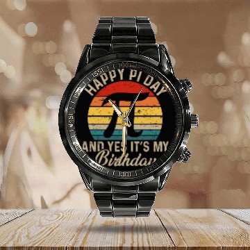 Discover Happy pi day and yes it's my birthday Calendar Steel Band Watch