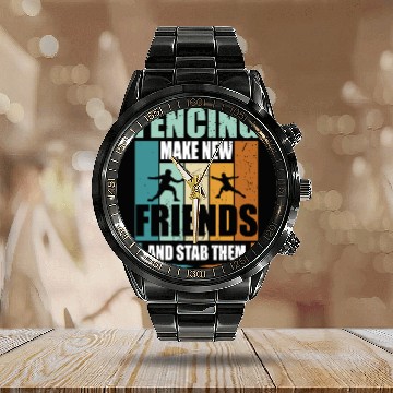 Discover Funny Fencing Make New Friends And Stab Them Calendar Steel Band Watch