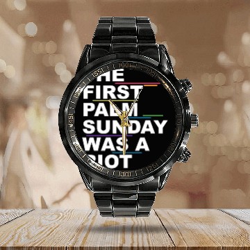 Discover The First Palm Sunday Was A Riot Apparel Calendar Steel Band Watch