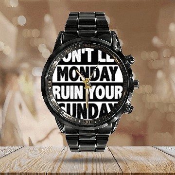 Discover Don't let Monday Ruin Your Sunday Calendar Steel Band Watch